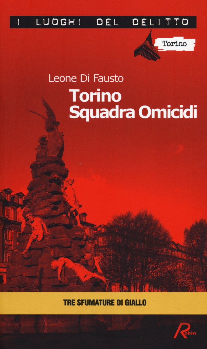 Torino squadra omicidi. Le inchieste della Procura e Questura di Torino. Vol. 3 Torino squadra omicidi. Le inchieste della Procura e Questura di Torino. Vol. 3
