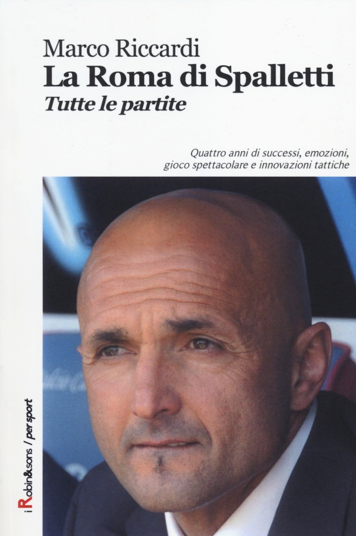 La Roma di Spalletti. Tutte le partite La Roma di Spalletti. Tutte le partite