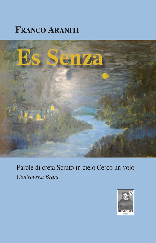 Es senza. Parole di creta scruto in cielo cerco un volo Es senza. Parole di creta scruto in cielo cerco un volo