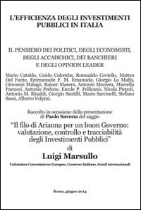 L'efficienza degli investimenti pubblici in Italia. Il pensiero dei politici, degli economisti, degli accademici, dei banchieri e degli opinionisti L'efficienza degli investimenti pubblici in Italia. Il pensiero dei politici, degli economisti, degli accademici, dei banchieri e degli opinionisti