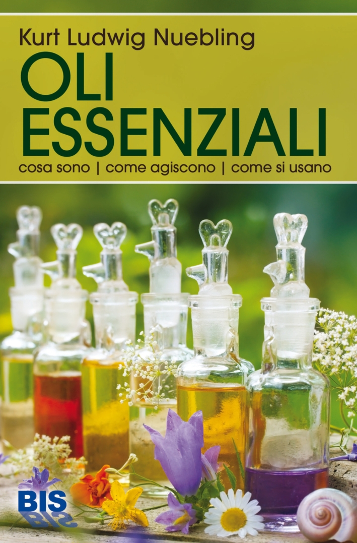 Oli essenziali. Cosa sono, come agiscono, come si usano Oli essenziali. Cosa sono, come agiscono, come si usano