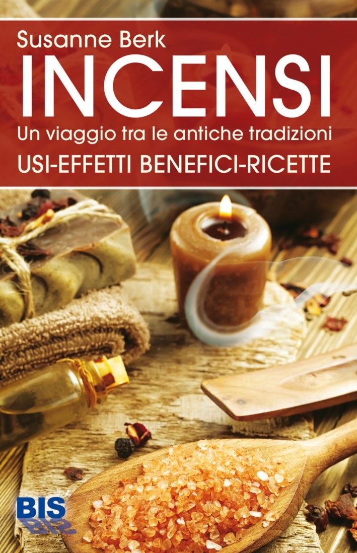 Incensi. Un viaggio tra le antiche tradizioni. Usi effetti benefici e ricette Incensi. Un viaggio tra le antiche tradizioni. Usi effetti benefici e ricette