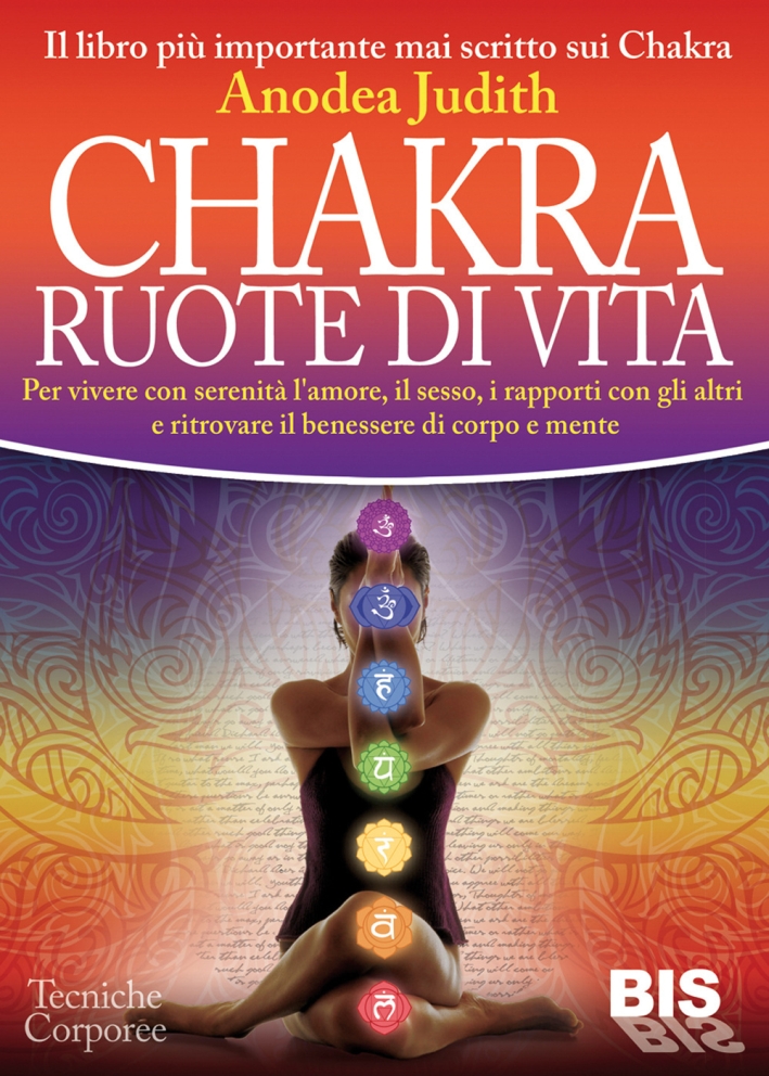 Chakra ruote di vita. Per vivere con serenità l'amore il sesso i rapporti con gli altri e ritrovare il benessere di corpo e mente Chakra ruote di vita. Per vivere con serenità l'amore il sesso i rapporti con gli altri e ritrovare il benessere di corpo e mente