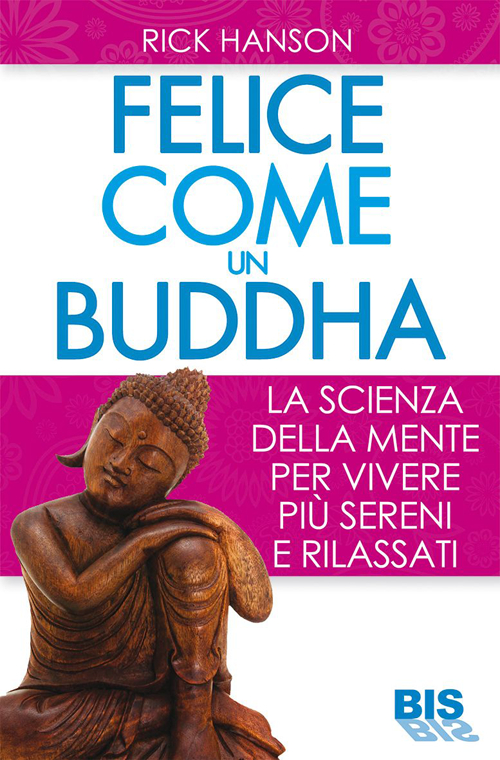 Felice come un buddha. La scienza della mente per vivere più sereni e rilassati Felice come un buddha. La scienza della mente per vivere più sereni e rilassati