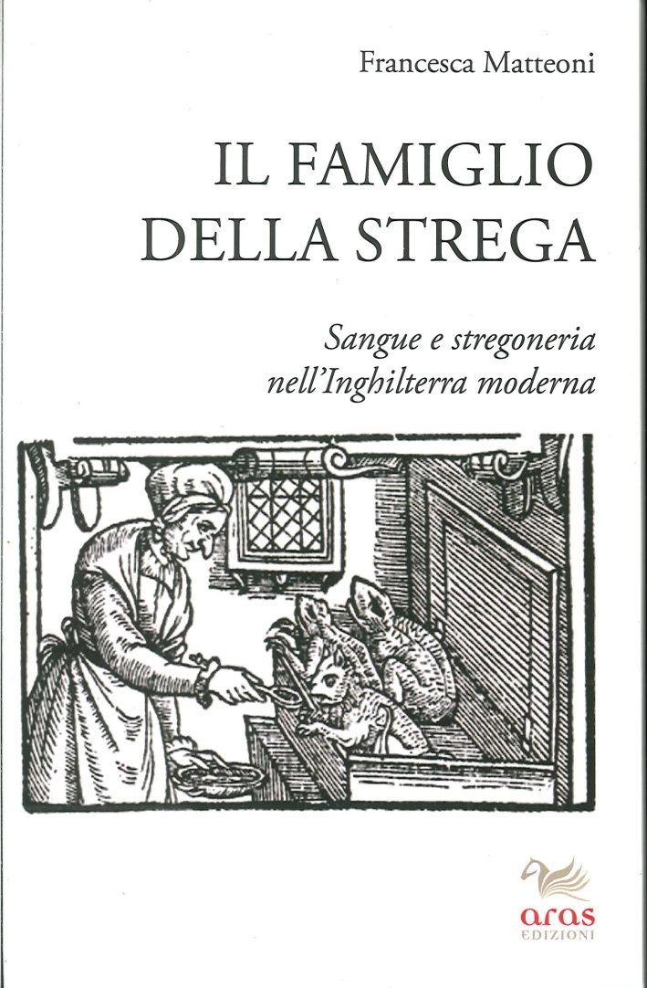 Il Famiglio della Strega. Sangue e Stregoneria nell'Inghiletrra Moderna Il Famiglio della Strega. Sangue e Stregoneria nell'Inghiletrra Moderna