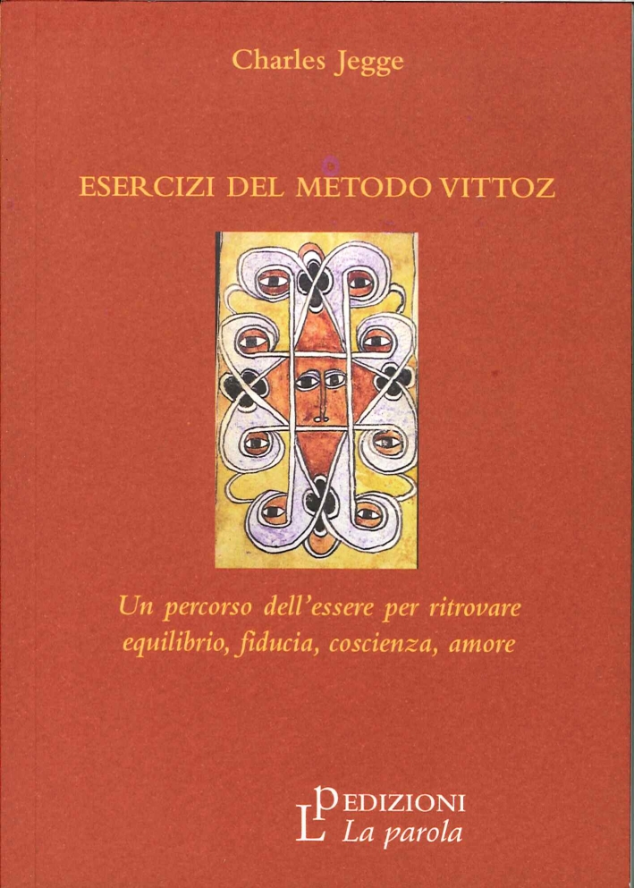 Esercizi del metodo Vittoz. Un percorso dell'essere per ritrovare equilibrio, fiducia, coscienza, amore Esercizi del metodo Vittoz. Un percorso dell'essere per ritrovare equilibrio, fiducia, coscienza, amore