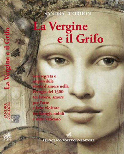La vergine e il grifo. Una segreta e impossibile storia d'amore nella Perugia del 1500... La vergine e il grifo. Una segreta e impossibile storia d'amore nella Perugia del 1500...
