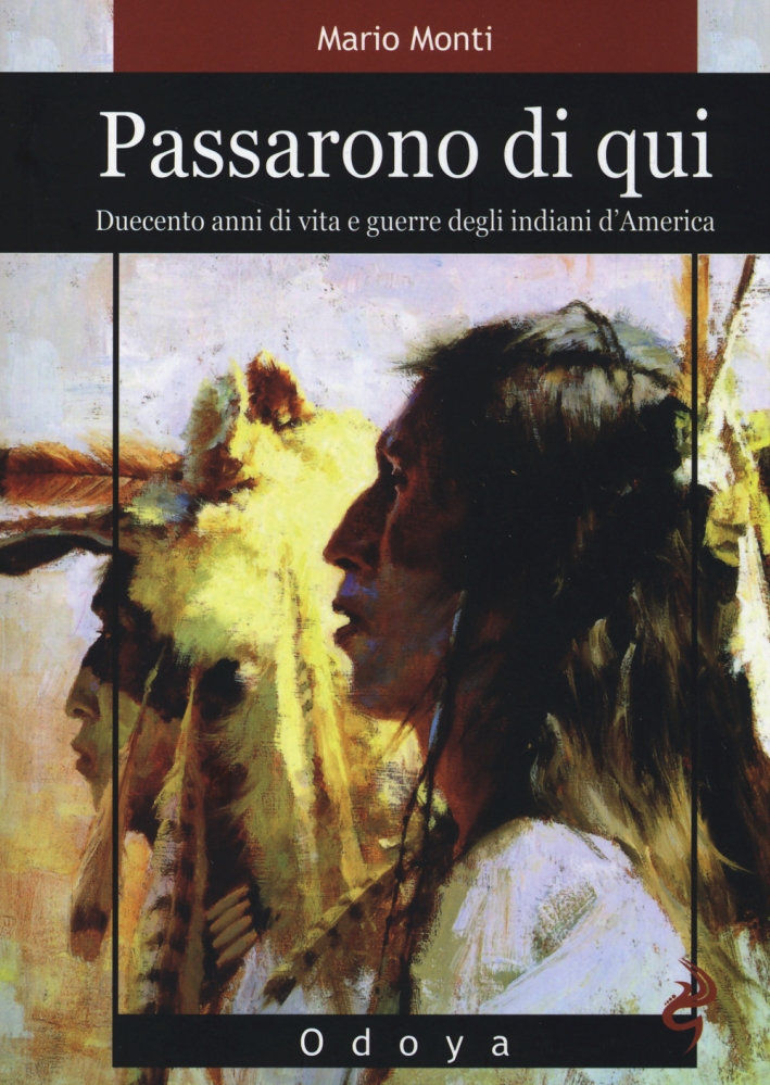 Passarono di qui. Duecento anni di vita e guerre degli indiani d'America Passarono di qui. Duecento anni di vita e guerre degli indiani d'America