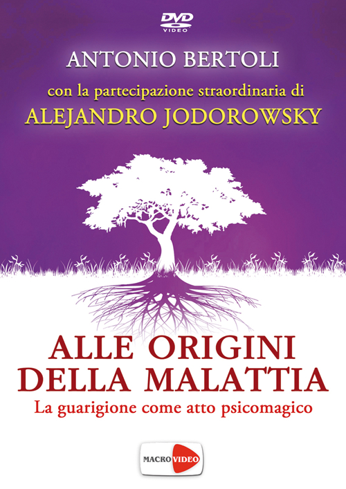 Alle origini della malattia. La guarigione come atto psicomagico. DVD Alle origini della malattia. La guarigione come atto psicomagico. DVD
