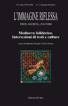 L'immagine riflessa. Testi, società, culture. I-II. 2009 (gennaio-dicembre). Medioevo folklorico. Intersezioni di testi e culture L'immagine riflessa. Testi, società, culture. I-II. 2009 (gennaio-dicembre). Medioevo folklorico. Intersezioni di testi e culture