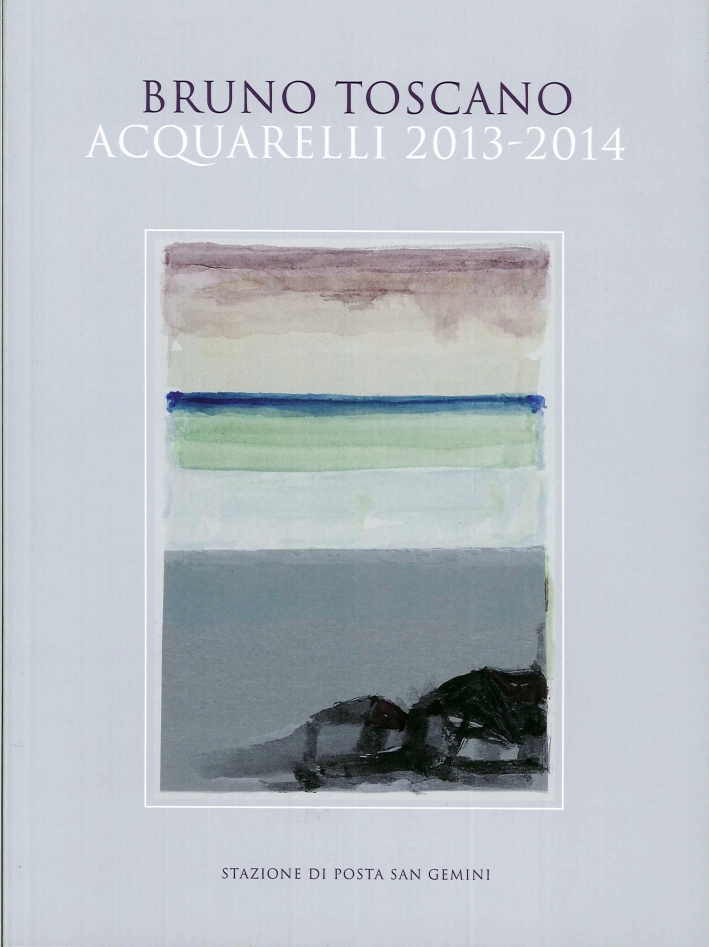 Bruno Toscano. Acquarelli 2013. 2014