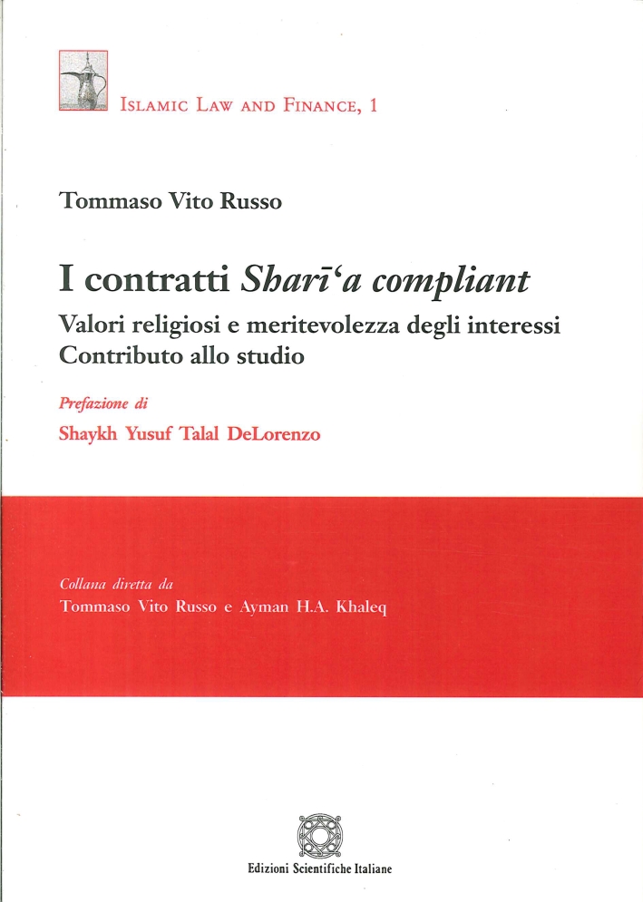 I contratti Shari'a compliant. Valori religiosi e meritevolezza degli interessi. Contributo allo studio I contratti Shari'a compliant. Valori religiosi e meritevolezza degli interessi. Contributo allo studio