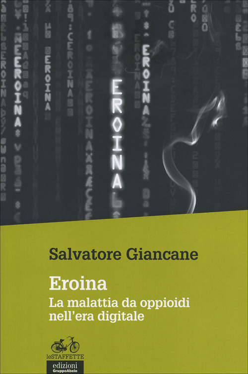 Eroina. La malattia da oppioidi nell'era digitale Eroina. La malattia da oppioidi nell'era digitale