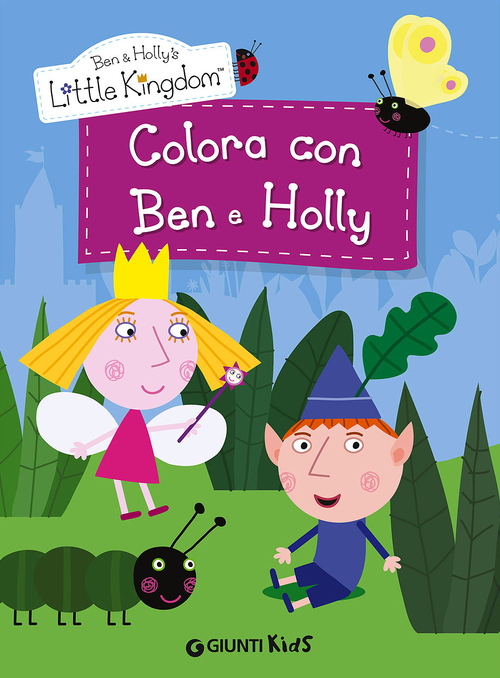 Colora con Ben e Holly. Ben & Holly's Little Kingdom Colora con Ben e Holly. Ben & Holly's Little Kingdom