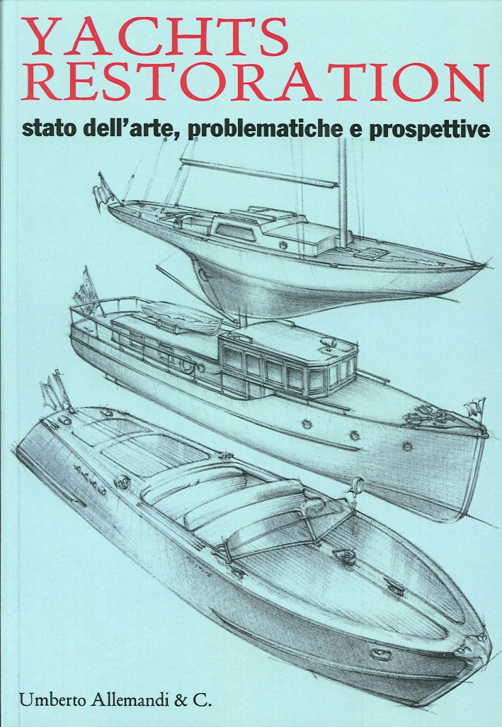 Yachts restoration. Stato dell'arte problematiche e prospettive Yachts restoration. Stato dell'arte problematiche e prospettive
