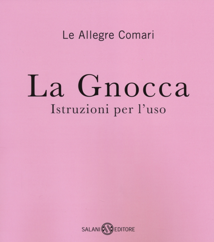 La gnocca. Istruzioni per l'uso La gnocca. Istruzioni per l'uso