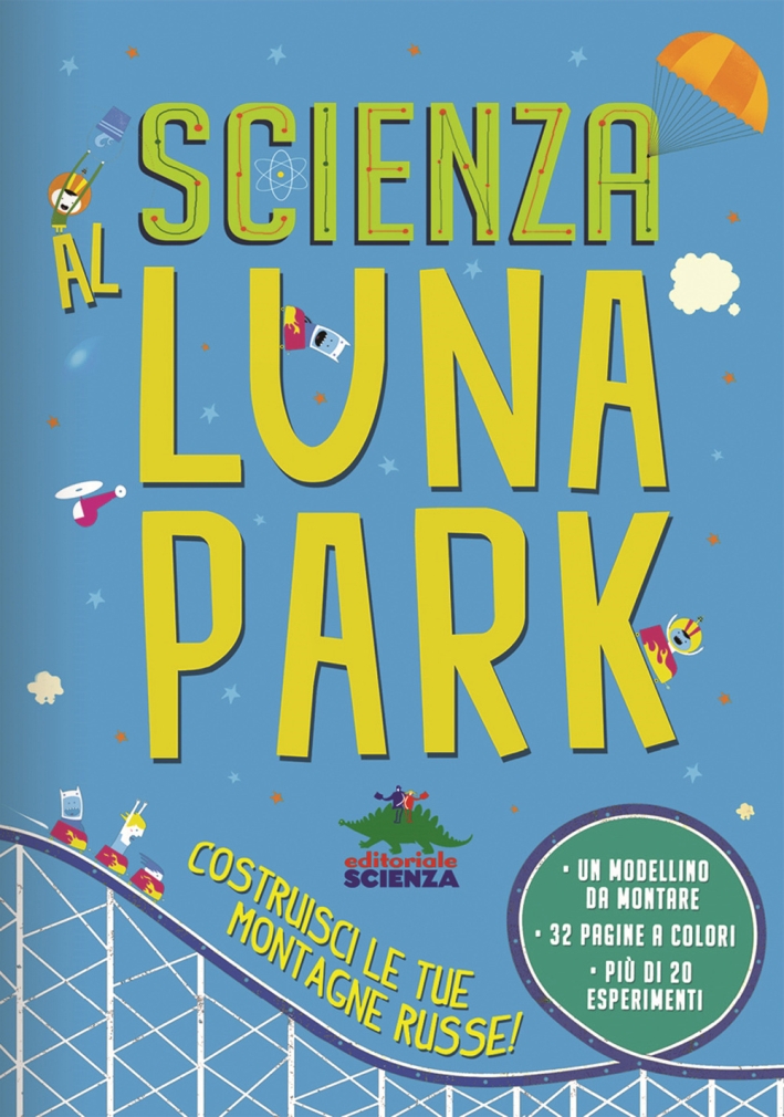 Scienza al luna park. Con gadget Scienza al luna park. Con gadget