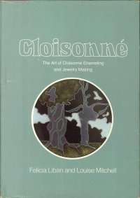 Cloisonné. The Art of Cloisonné Enameling and Jewelry Making