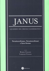 Janus. Quaderni del Circolo Glossematico. Vol. 13: Strutturalismo, Strutturalismi e Loro Forme
