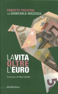 La vita oltre l'euro. Esperienze e visioni di un economista pragmatico