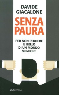 Senza Paura. Per non Perdere il Bello di un Mondo Migliore
