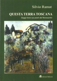 Questa Terra Toscana. Saggi Brevi Su Poeti del Novecento