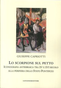 Lo scorpione sul petto. Iconografia antiebraica tra XV e XVI secolo alla periferia dello Stato Pontificio