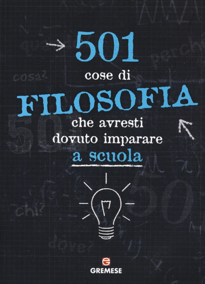 501 Cose di Filosofia che Avresti Dovuto Imparare a Scuola 501 Cose di Filosofia che Avresti Dovuto Imparare a Scuola