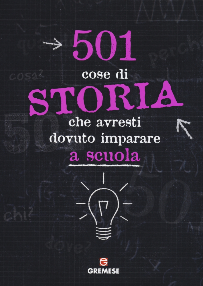 501 Cose di Storia che Avresti Dovuto Imparare a Scuola 501 Cose di Storia che Avresti Dovuto Imparare a Scuola
