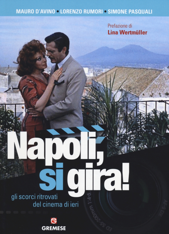 Napoli, si gira! Gli scorci ritrovati del cinema di ieri. Ediz. illustrata Napoli, si gira! Gli scorci ritrovati del cinema di ieri. Ediz. illustrata