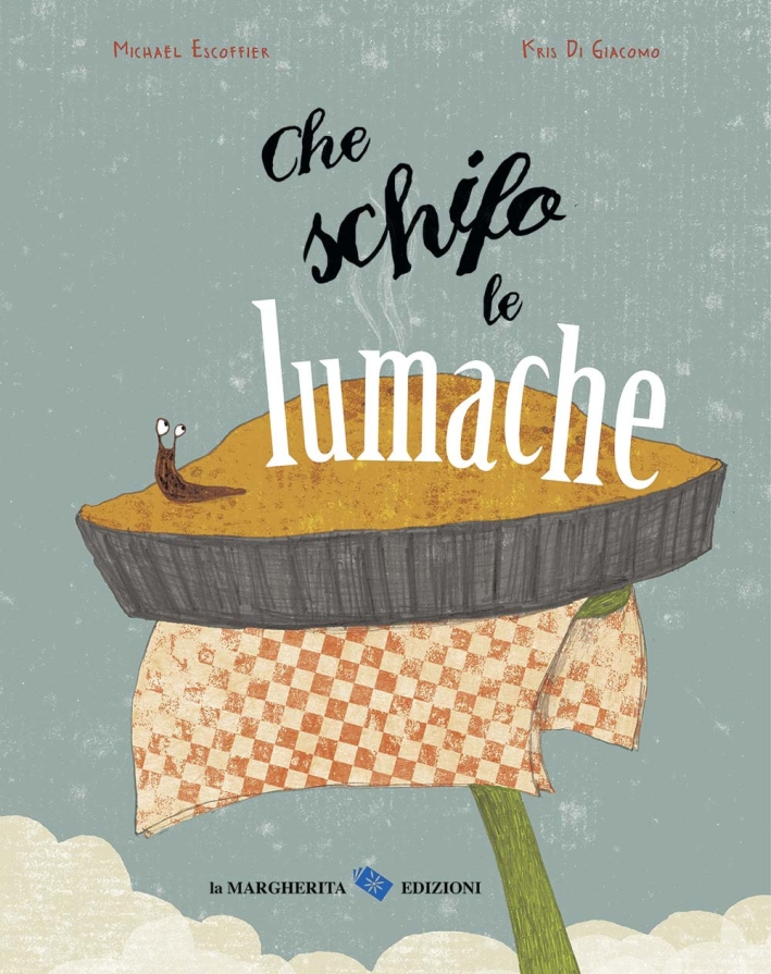Che schifo le lumache. Ediz. illustrata Che schifo le lumache. Ediz. illustrata