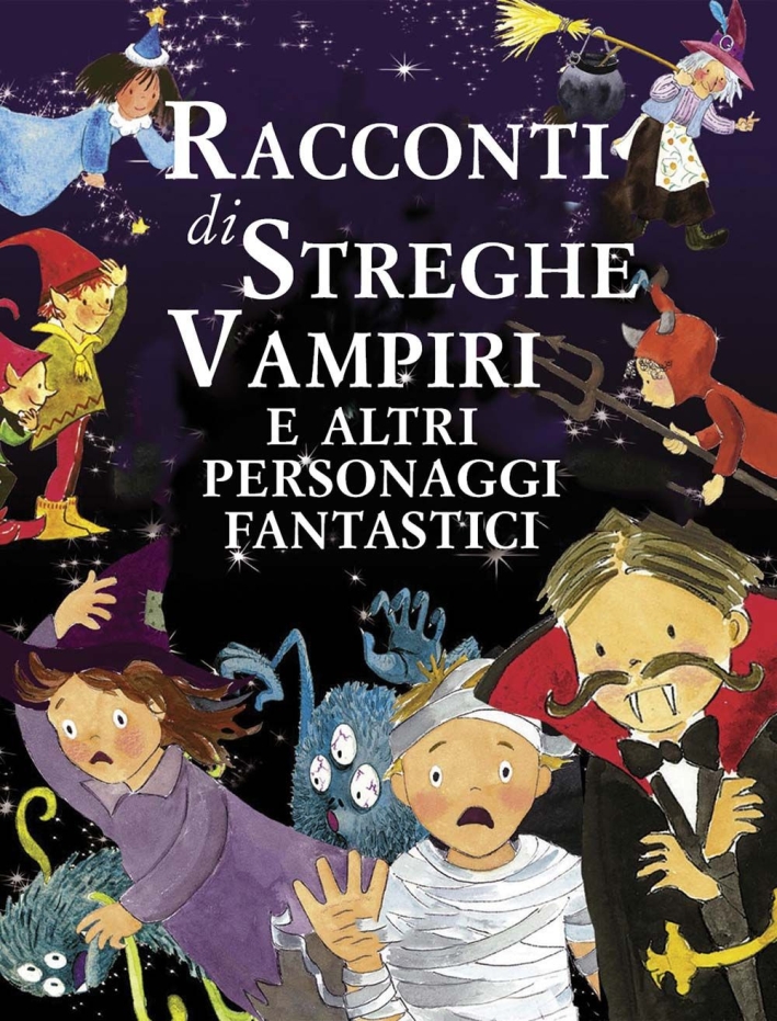 Racconti di streghe vampiri e altri personaggi fantastici. Ediz. illustrata Racconti di streghe vampiri e altri personaggi fantastici. Ediz. illustrata