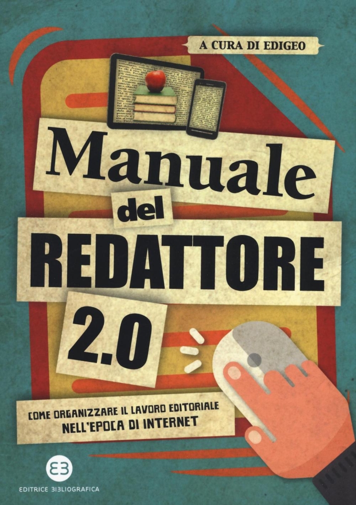Manuale del redattore 2.0. Come organizzare il lavoro editoriale nell'epoca di internet Manuale del redattore 2.0. Come organizzare il lavoro editoriale nell'epoca di internet
