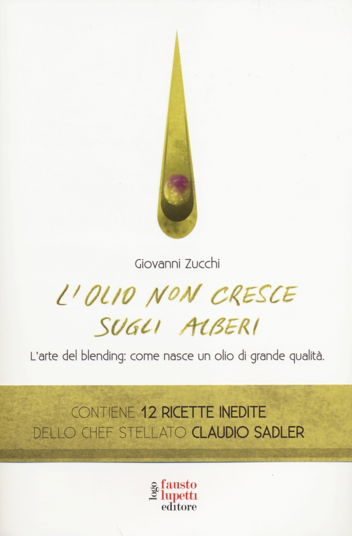L'olio non cresce sugli alberi. L'arte del blending: come nasce un olio di grande qualità L'olio non cresce sugli alberi. L'arte del blending: come nasce un olio di grande qualità