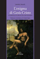 L'enigma di Gesù Cristo. Inchiesta sulle origini del cristianesimo L'enigma di Gesù Cristo. Inchiesta sulle origini del cristianesimo