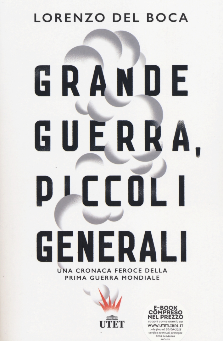 Grande guerra, piccoli generali. Una cronaca feroce della prima guerra mondiale. Con e-book Grande guerra, piccoli generali. Una cronaca feroce della prima guerra mondiale. Con e-book