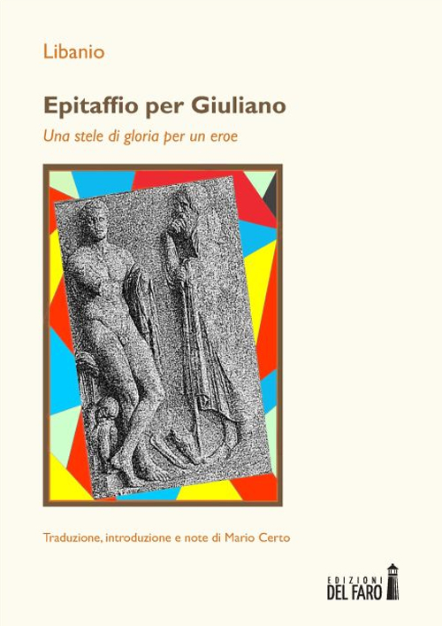Epitaffio per Giuliano. Una stele di gloria per un eroe Epitaffio per Giuliano. Una stele di gloria per un eroe