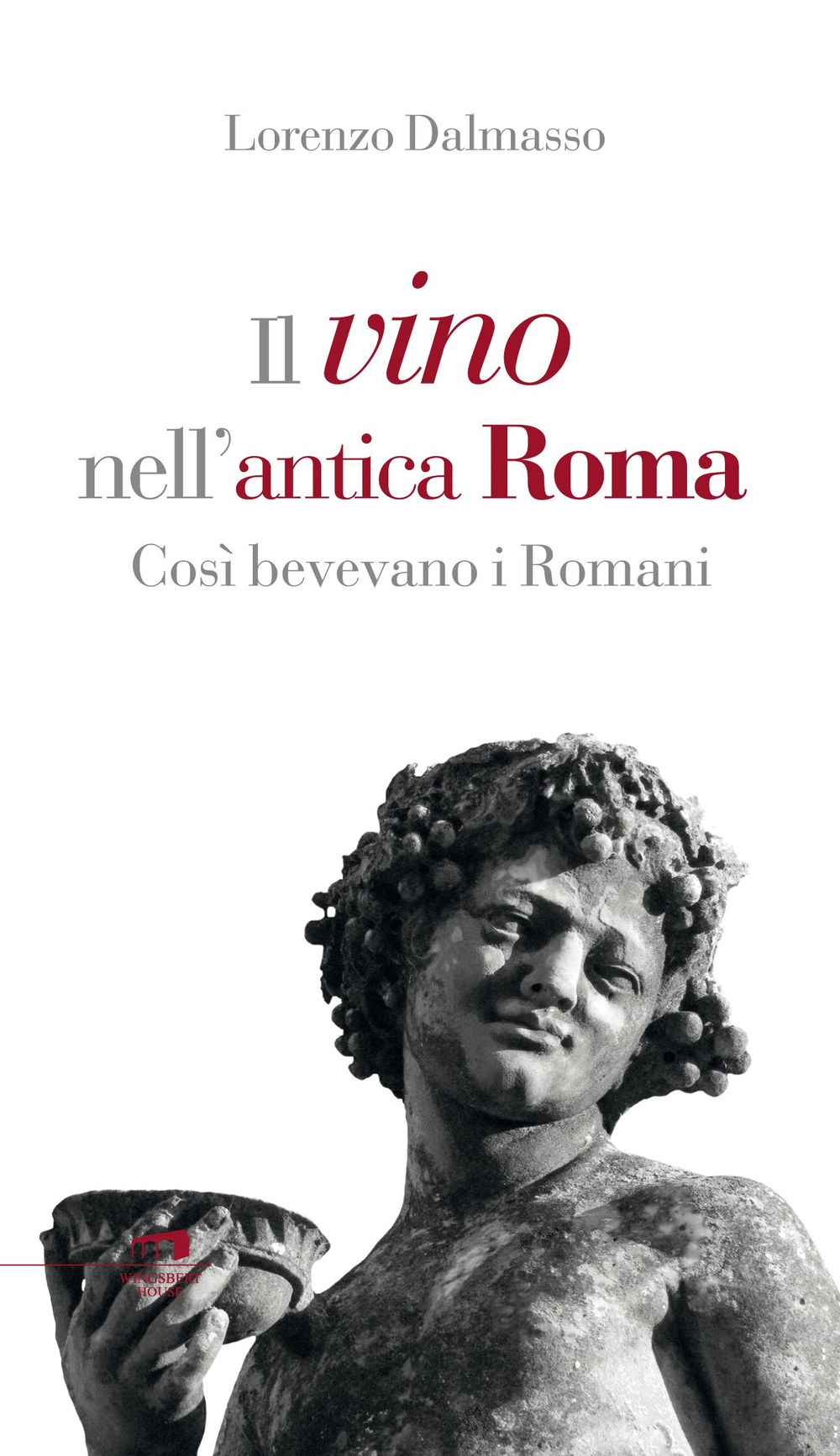 Il vino nell'antica Roma. Così bevevano i Romani Il vino nell'antica Roma. Così bevevano i Romani