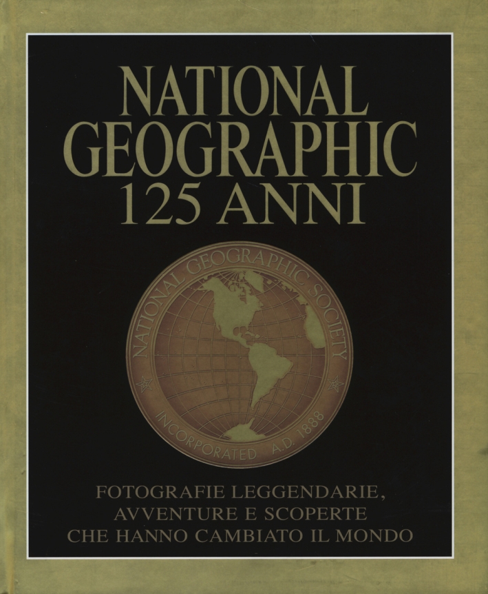 National Geographic. 125 anni. Fotografie leggendarie, avventure e scoperte che hanno cambiato il mondo. Ediz. illustrata National Geographic. 125 anni. Fotografie leggendarie, avventure e scoperte che hanno cambiato il mondo. Ediz. illustrata