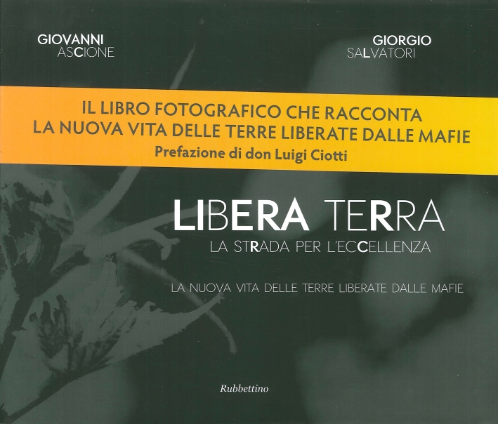 Libera Terra. La Strada per l'Eccelenza. La Nuova Vita delle Terre Liberate dalle Mafie Libera Terra. La Strada per l'Eccelenza. La Nuova Vita delle Terre Liberate dalle Mafie
