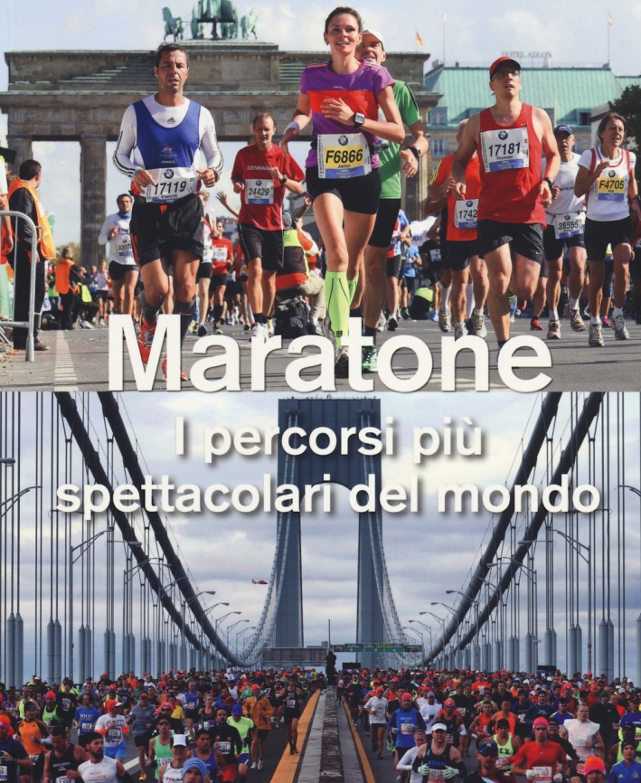 Maratone. I percorsi più spettacolari del mondo. Ediz. illustrata Maratone. I percorsi più spettacolari del mondo. Ediz. illustrata