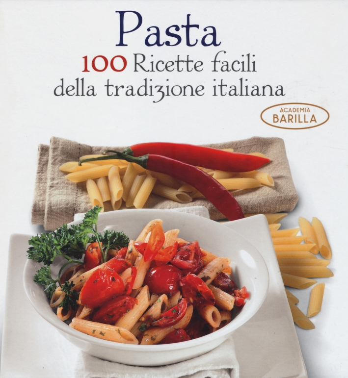 Pasta. 100 ricette facili della tradizione italiana Pasta. 100 ricette facili della tradizione italiana