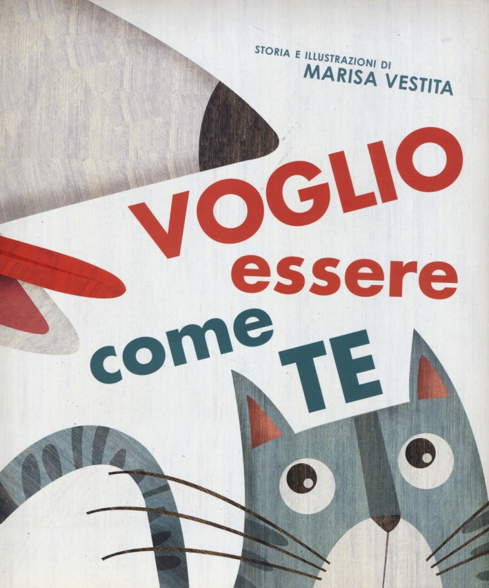 Vorrei essere come te. Ediz. illustrata Vorrei essere come te. Ediz. illustrata