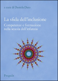 La sfida dell'inclusione. Competenze e formazione nella scuola dell'infanzia La sfida dell'inclusione. Competenze e formazione nella scuola dell'infanzia