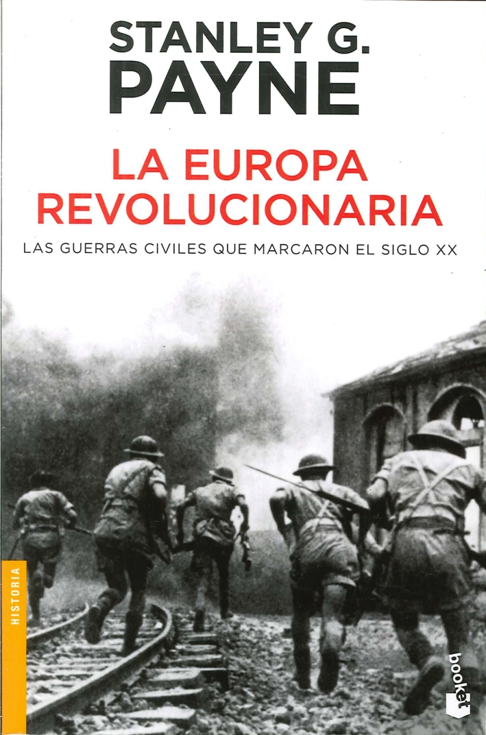 La Europa Revolucionaria. Las Guerras Civiles Que Marcaron El Siglo XX La Europa Revolucionaria. Las Guerras Civiles Que Marcaron El Siglo XX