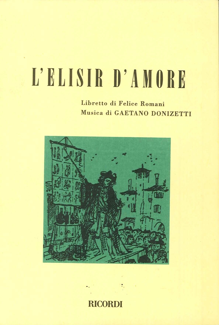 L'Elisir d'Amore. Melodramma in Due Atti. Musica di Gaetano Donizetti L'Elisir d'Amore. Melodramma in Due Atti. Musica di Gaetano Donizetti