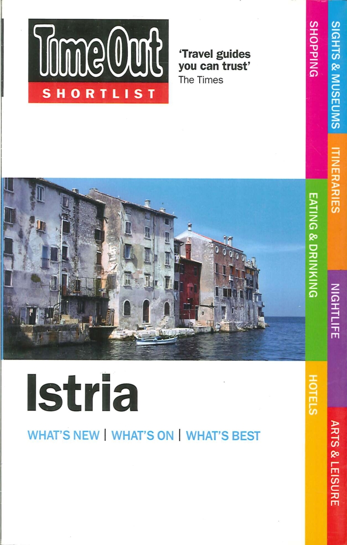 Istria. What'S New, What'S On, What'S Best. Travel Guide Istria. What'S New, What'S On, What'S Best. Travel Guide