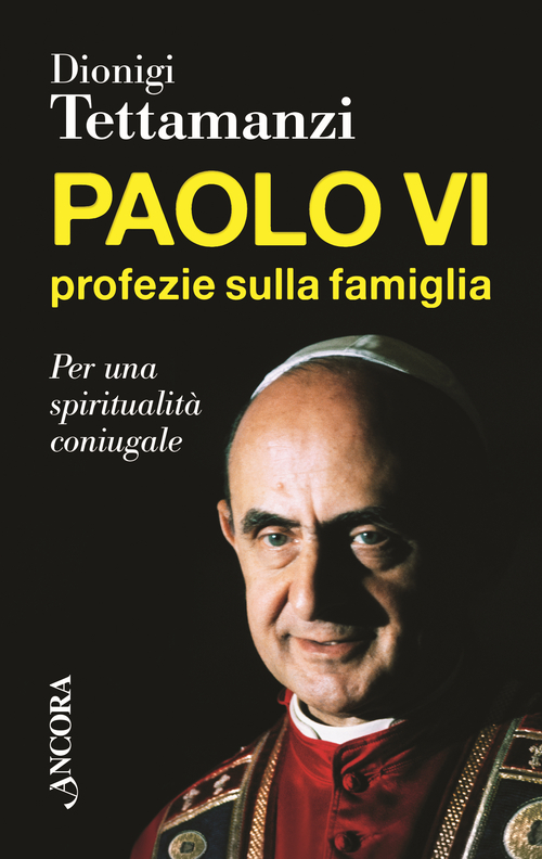 Paolo Vi. Profezie sulla Famiglia Paolo Vi. Profezie sulla Famiglia