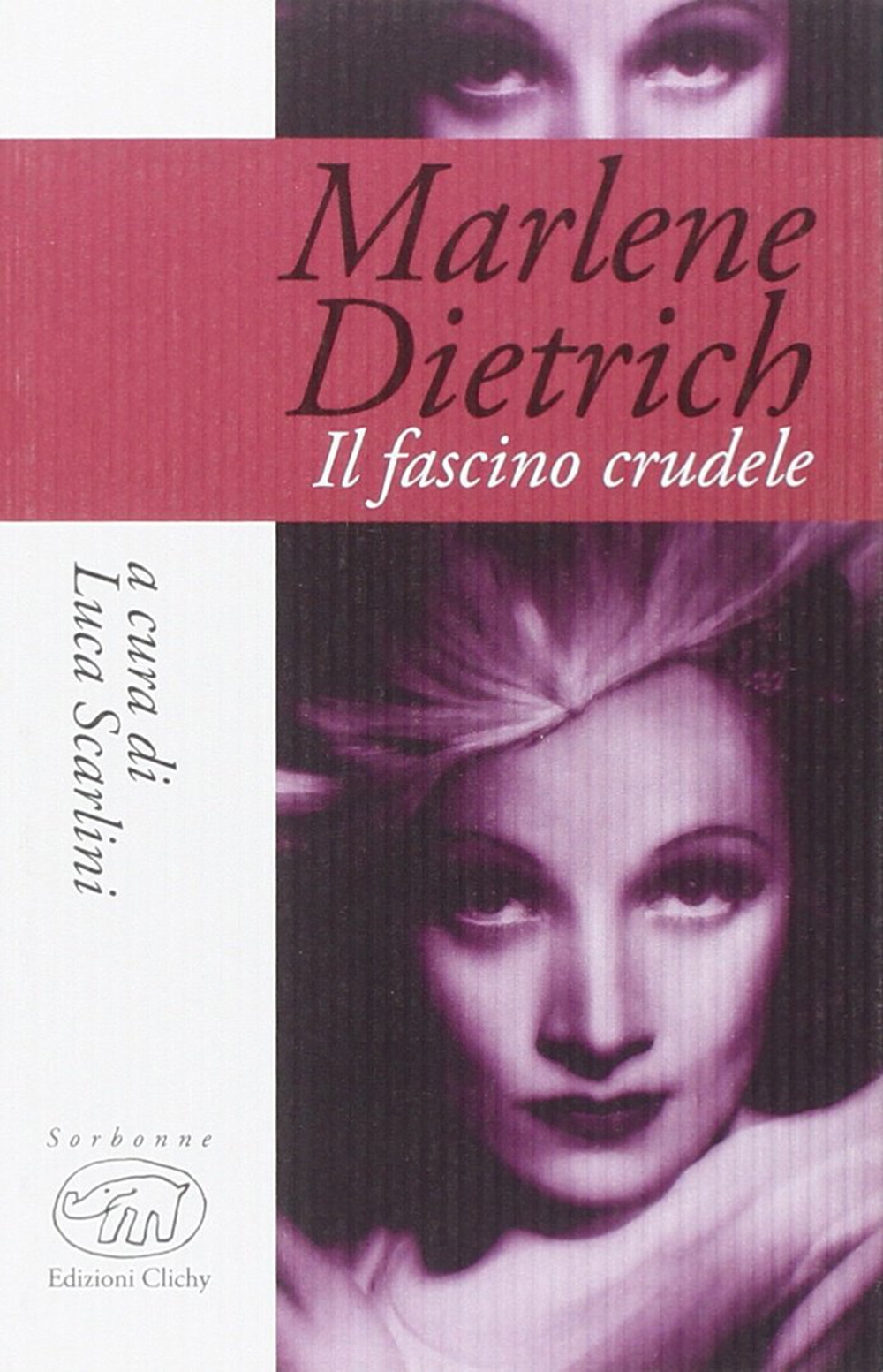 Marlene Dietrich. Il fascino crudele Marlene Dietrich. Il fascino crudele