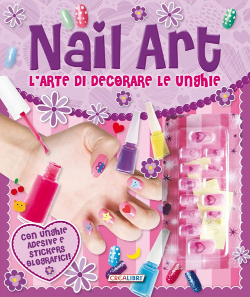 Nail Art. L'Arte di Decorare le Unghie. con Gadget Nail Art. L'Arte di Decorare le Unghie. con Gadget